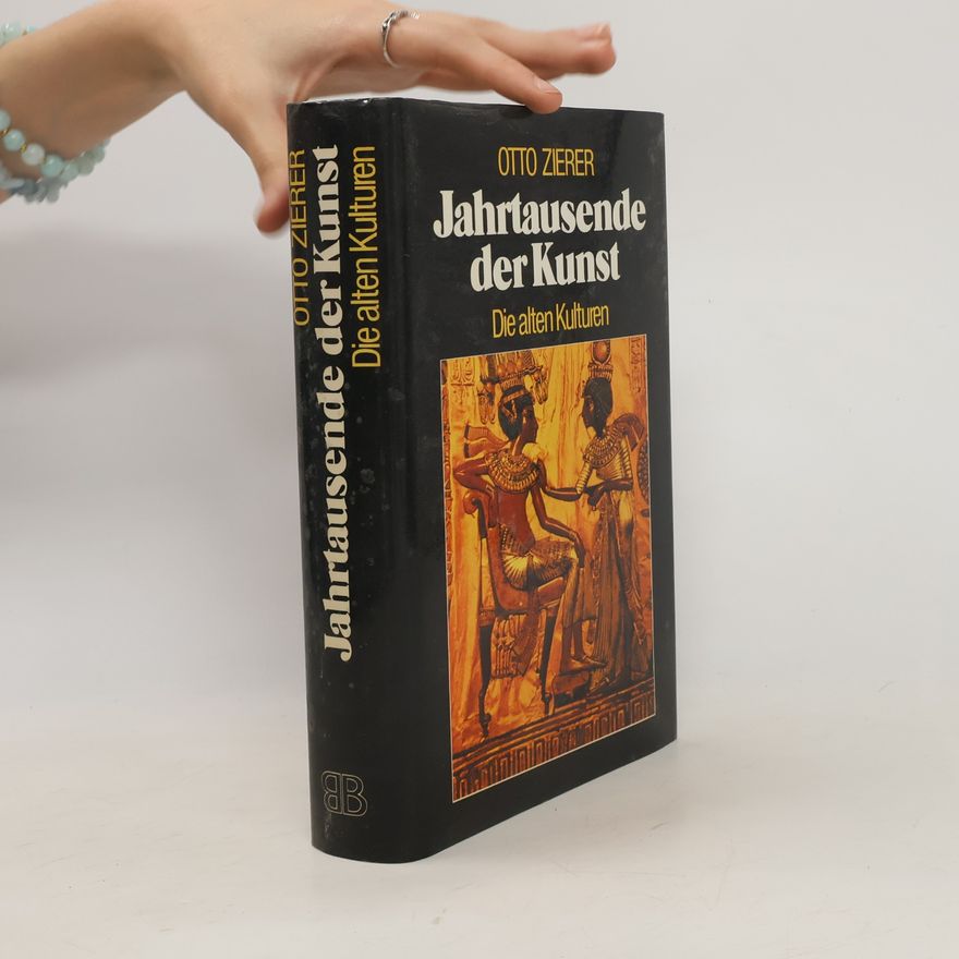 Otto Zierer Jahrtausende der Kunst: Die alten Kulturen