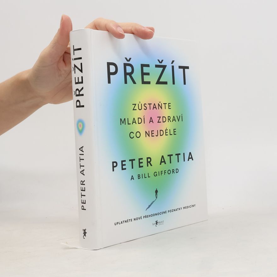 Peter Attia Přežít: Zůstaňte mladí a zdraví co nejdéle