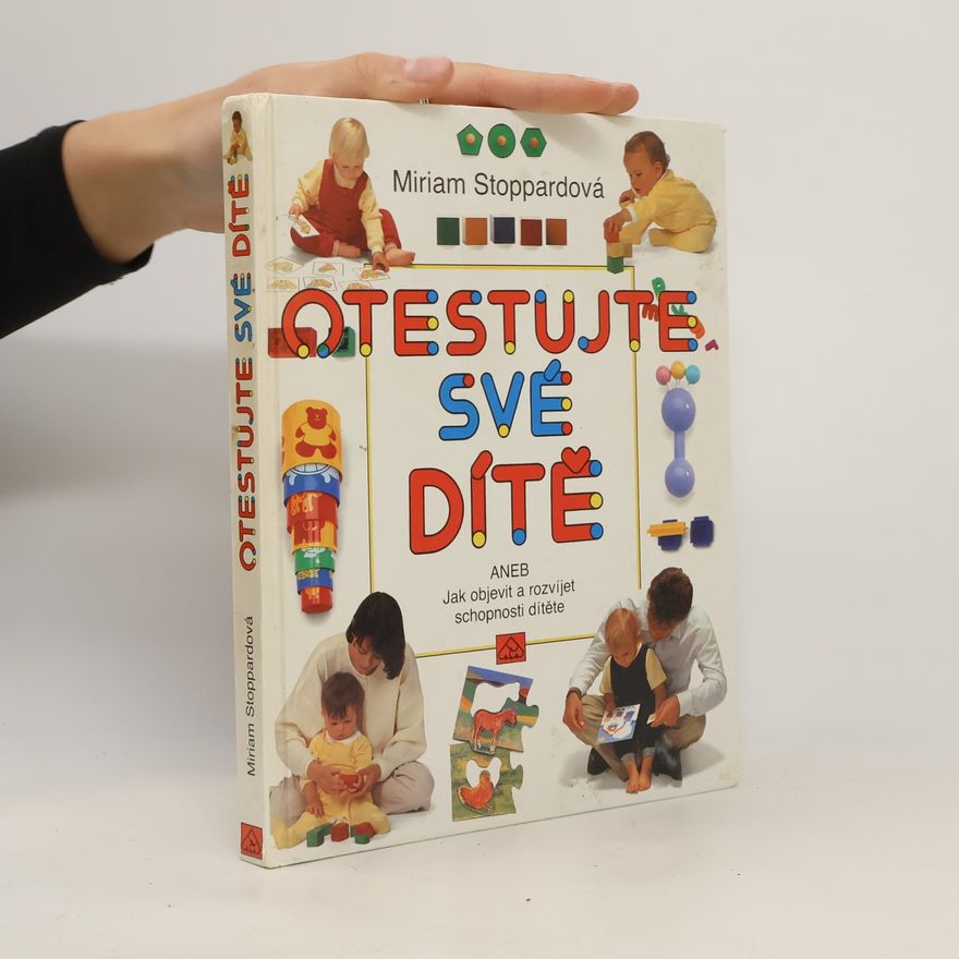 Miriam Stoppard Otestujte své dítě, aneb, Jak objevit a rozvíjet schopnosti svého dítěte