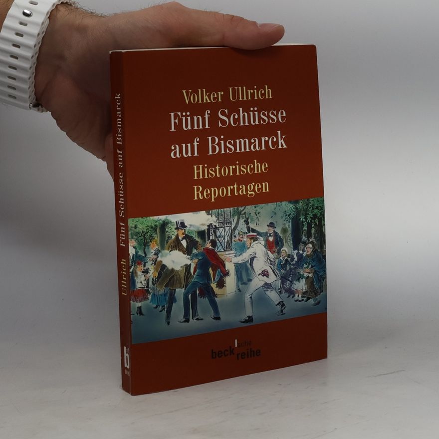 Volker Ullrich Fünf Schüsse auf Bismarck