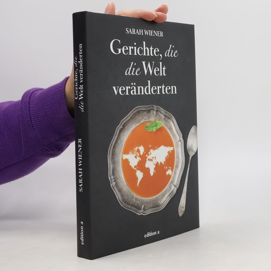 Sarah Wiener Gerichte, die die Welt veränderten