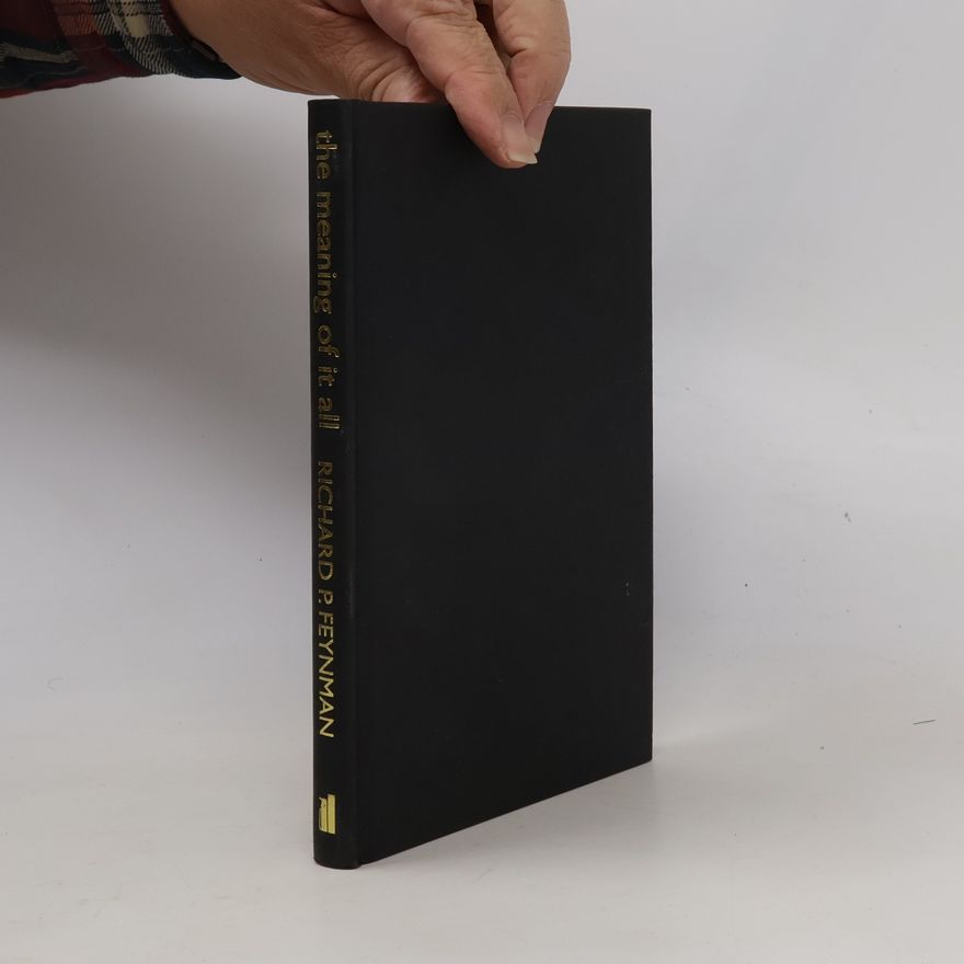 Richard Phillips Feynman The Meaning of It All