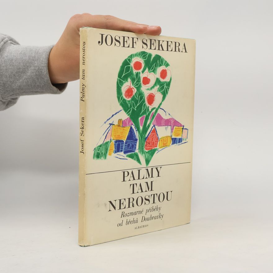Josef Sekera Palmy tam nerostou. Rozmarné příběhy od břehů Doubravky