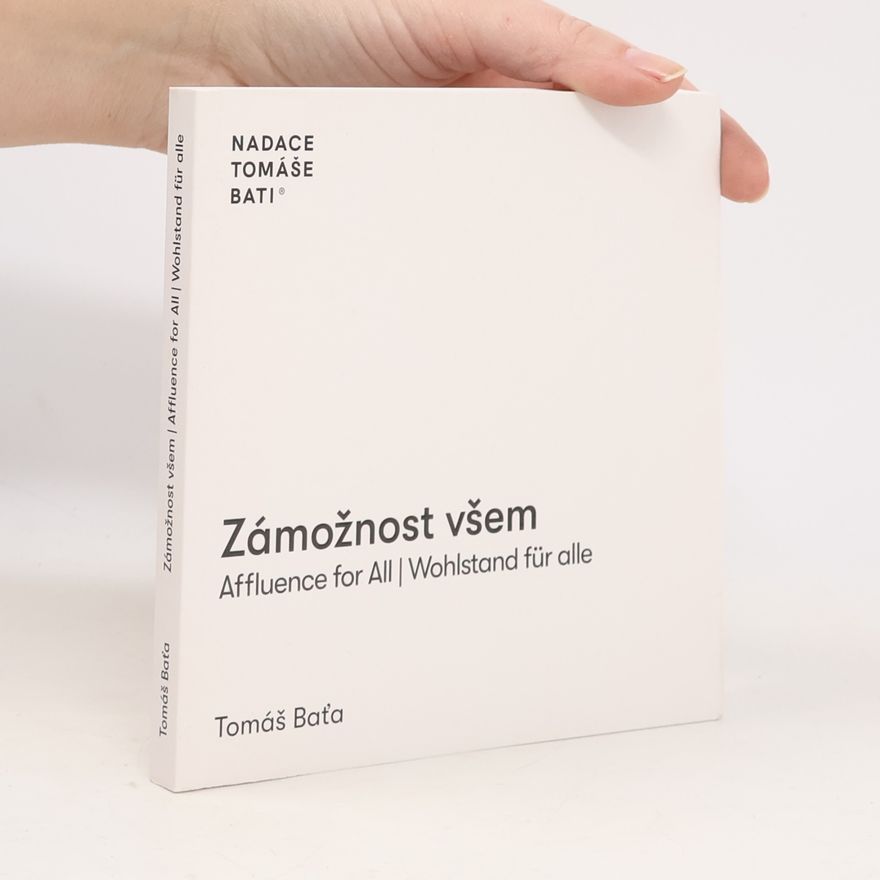 Tomáš Baťa Zámožnost všem. Affluence for all. Wohlstand für alle