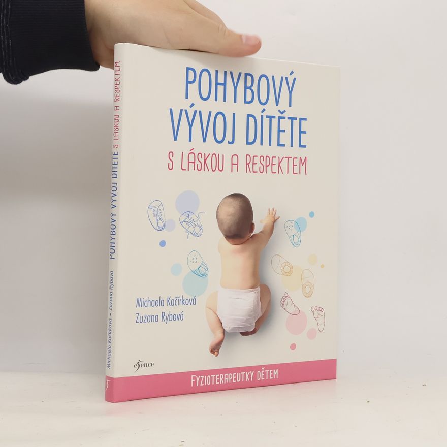 Zuzana Rybová Pohybový vývoj dítěte s láskou a respektem : fyzioterapeutky dětem