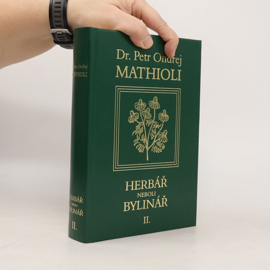 Petr Ondřej Mathioli Herbář neboli Bylinář II.