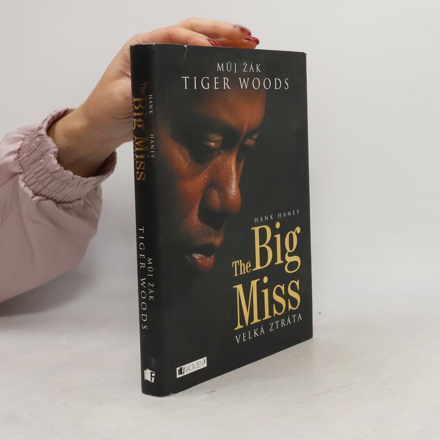 Hank Haney The Big Miss: Můj žák Tiger Woods