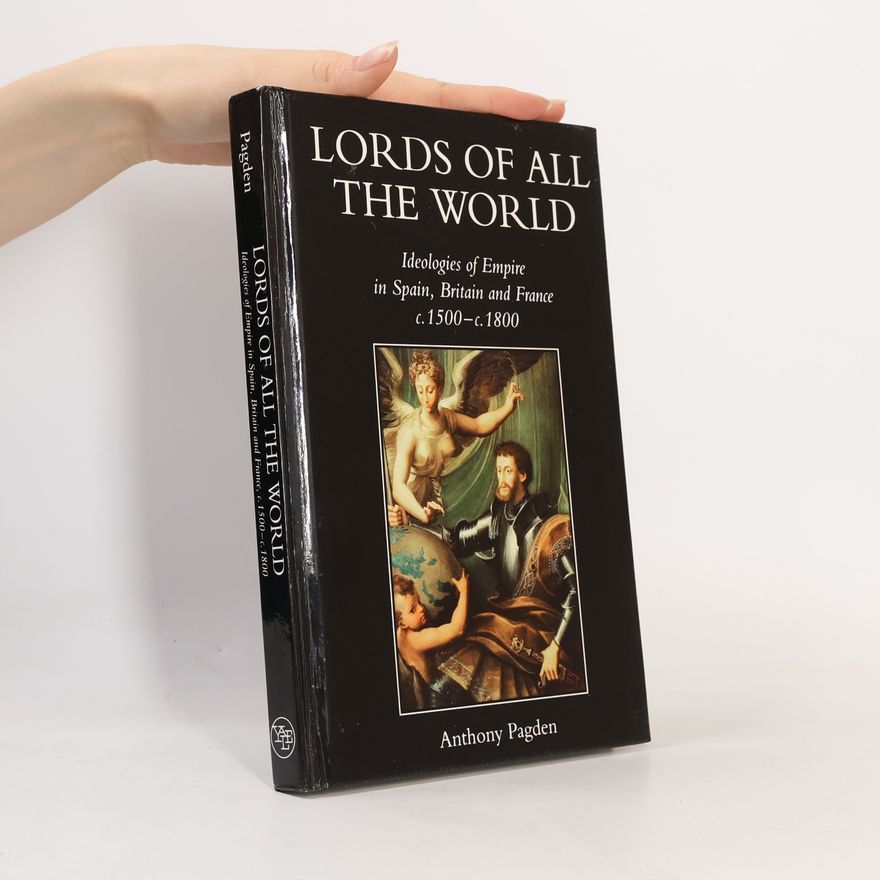 Anthony Pagden Lords of All the World