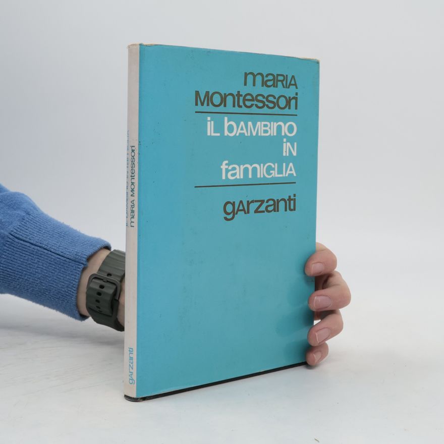 Maria Montessori Il bambino in famiglia