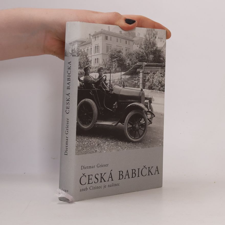 Dietmar Grieser Česká babička aneb Cizinec je našinec