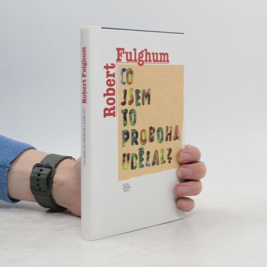 Robert Fulghum Co jsem to proboha udělal?