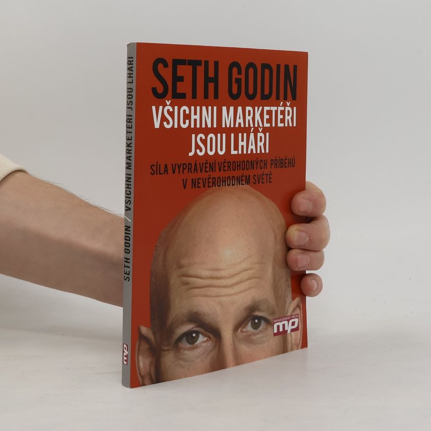 Seth Godin Všichni marketéři jsou lháři