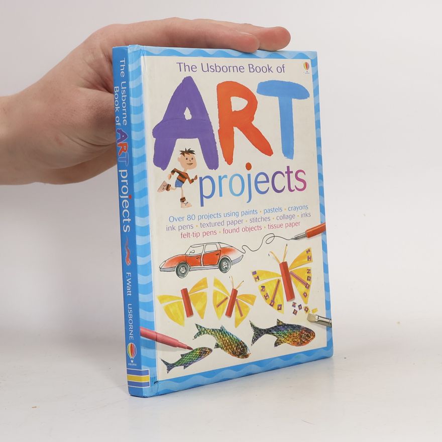 Fiona Watt The Usborne Book of Art Projects