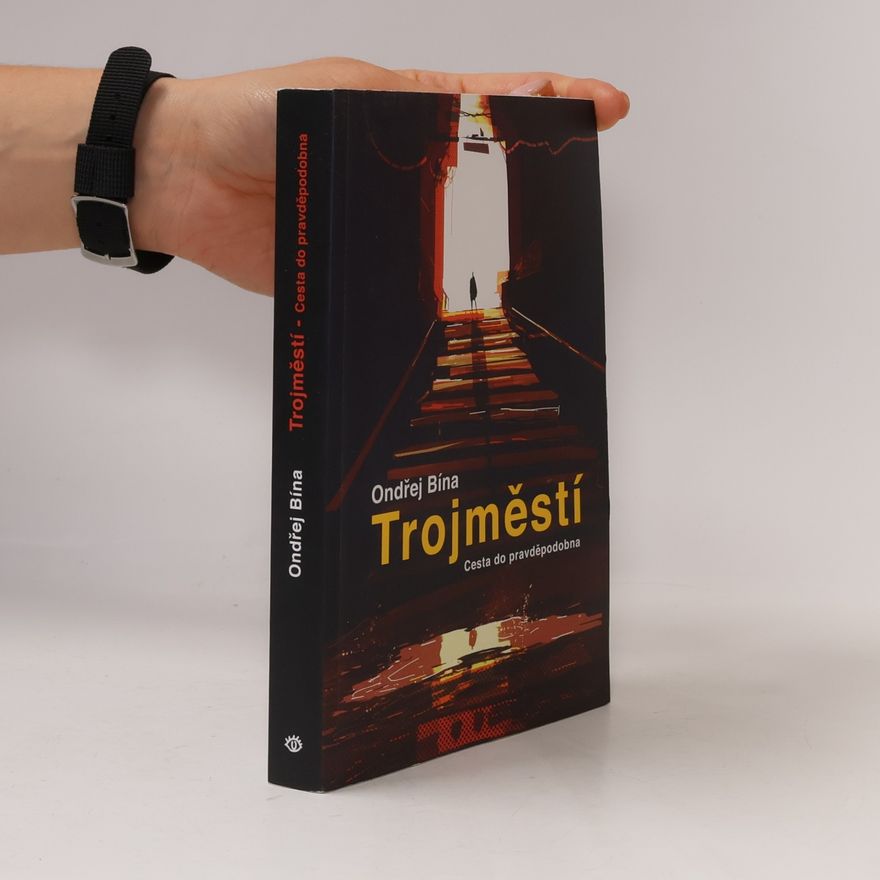 Ondřej Bína Trojměstí. Cesta do pravděpodobna