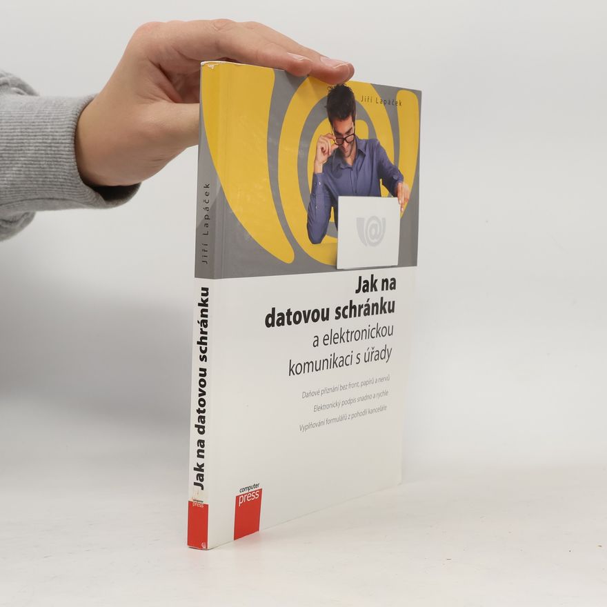 Jiří Lapáček Jak na datovou schránku a elektronickou komunikaci s úřady