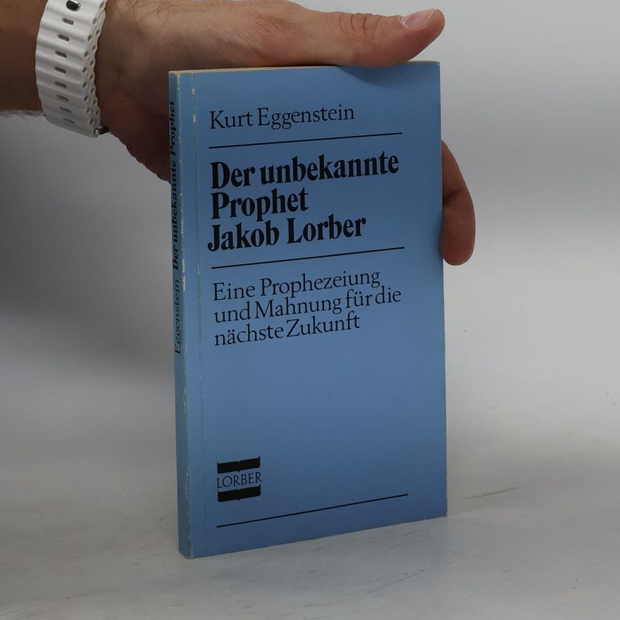 Kurt Eggenstein Der unbekannte Prophet Jakob Lorber