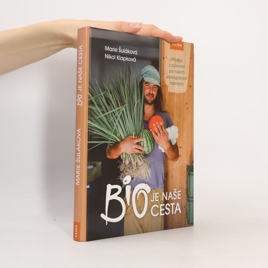 Nikol Klapková Bio je naše cesta. Příběhy z putování po našich ekologických farmách