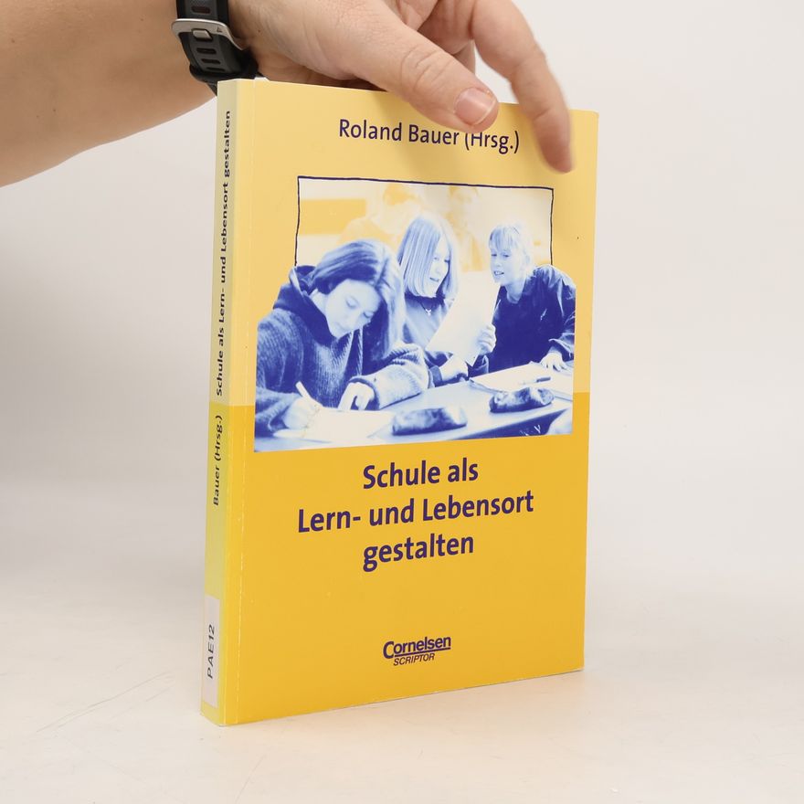 Roland Bauer Schule als Lern- und Lebensort gestalten
