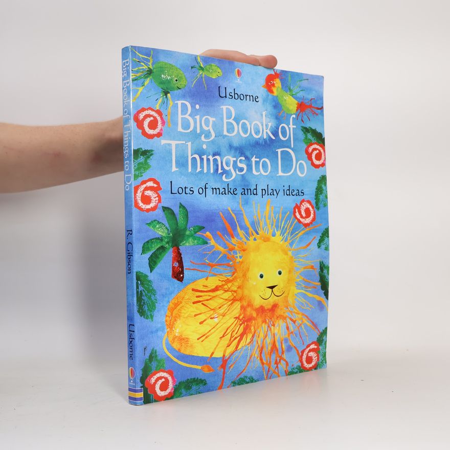 Ray Gibson The Usborne big book of things to do. Lots of make and play ideas
