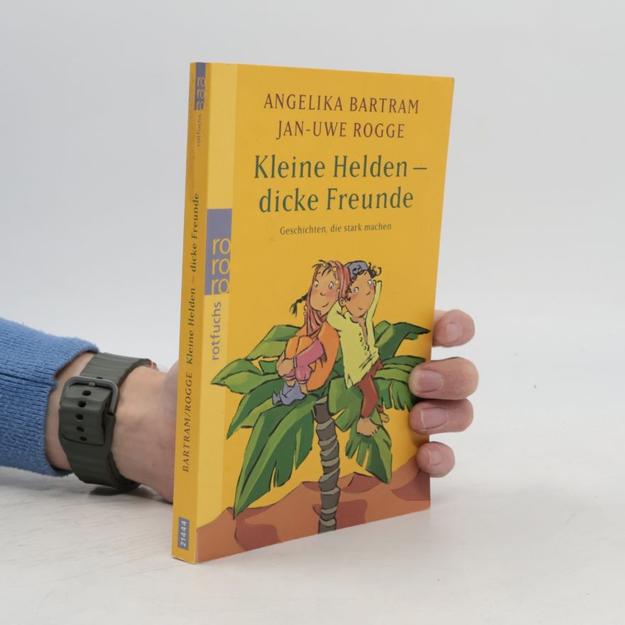Angelika Bartram Kleine Helden - dicke Freunde. Geschichten, die stark machen