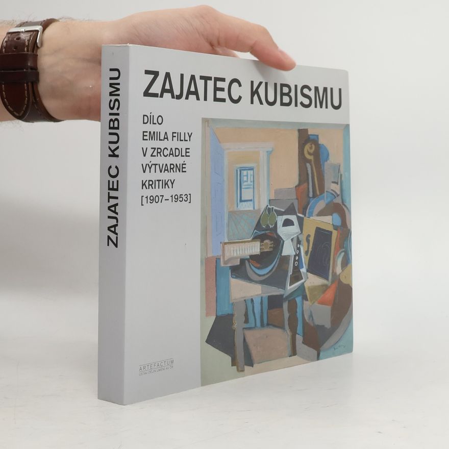 Tomáš Winter Zajatec kubismu : dílo Emila Filly v zrcadle výtvarné kritiky 1907-1953)