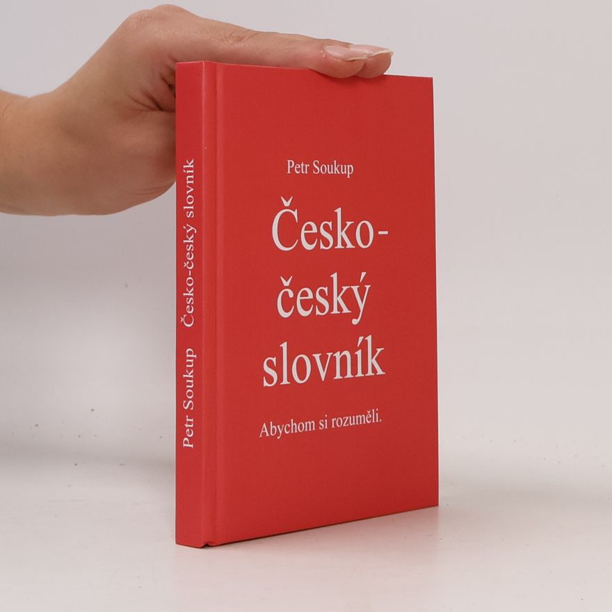 Petr Soukup Česko-český slovník. Abychom si rozuměli