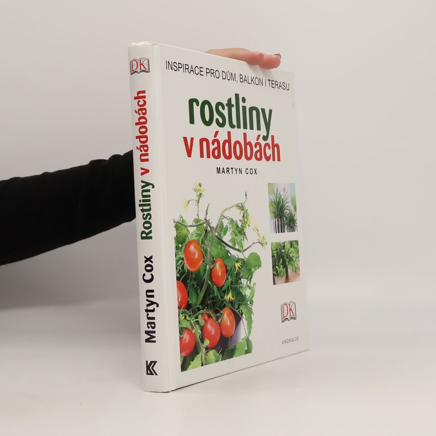 Martyn Cox Rostliny v nádobách : Inspirace pro dům, balkon i terasu