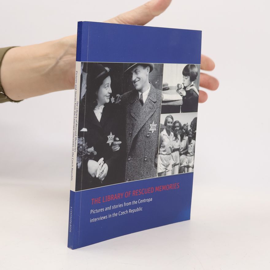 Various authors The Library of Rescued Memories : Pictures and Stories from the Centropa Interviews in the Czech Republic