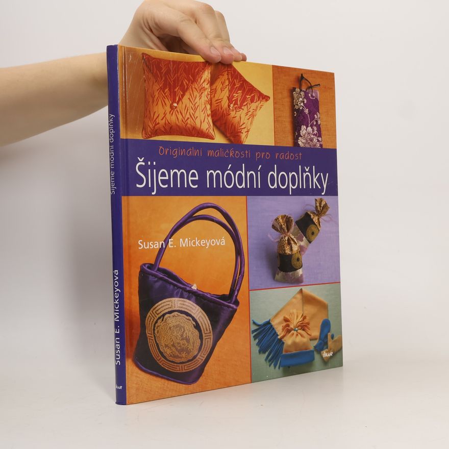 Susan E. Mickey Šijeme módní doplňky. Originální maličkosti pro radost