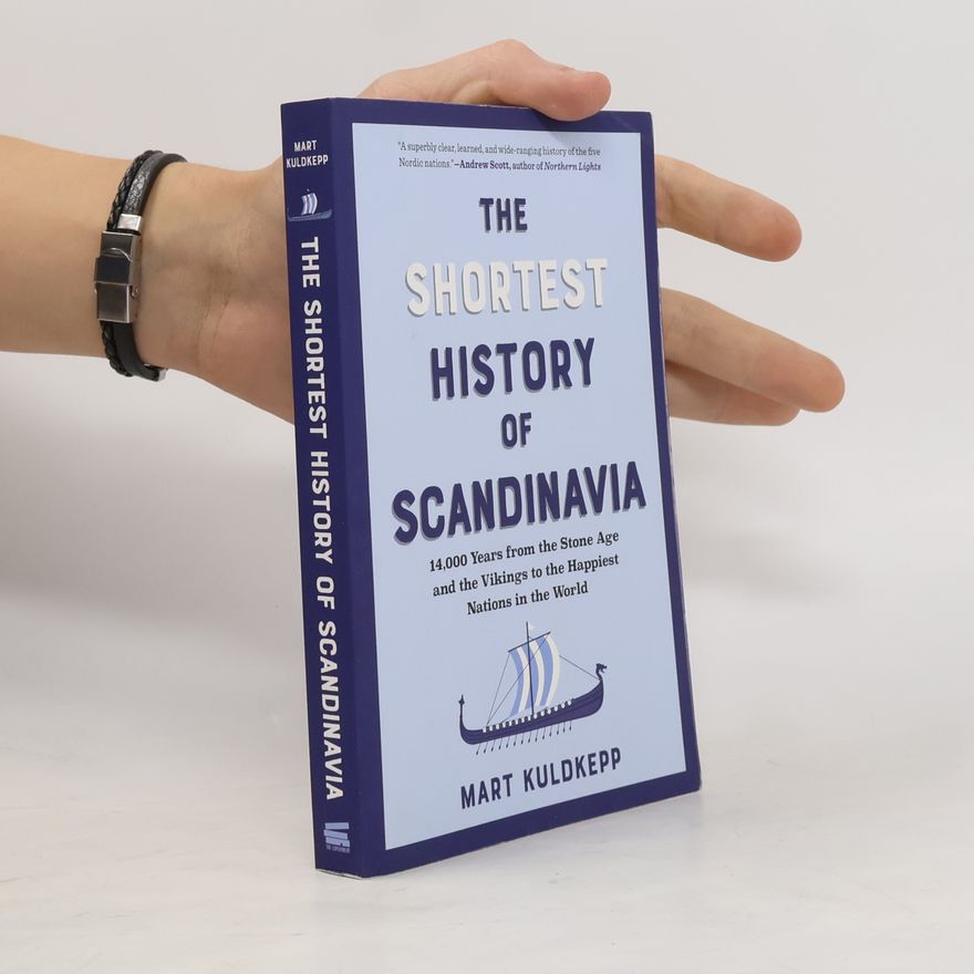 Mart Kuldkepp The Shortest History Series - 0: The Shortest History of Scandinavia: 14,000 Years From The Stone Age And The Vikings To The Happiest Nations In The World