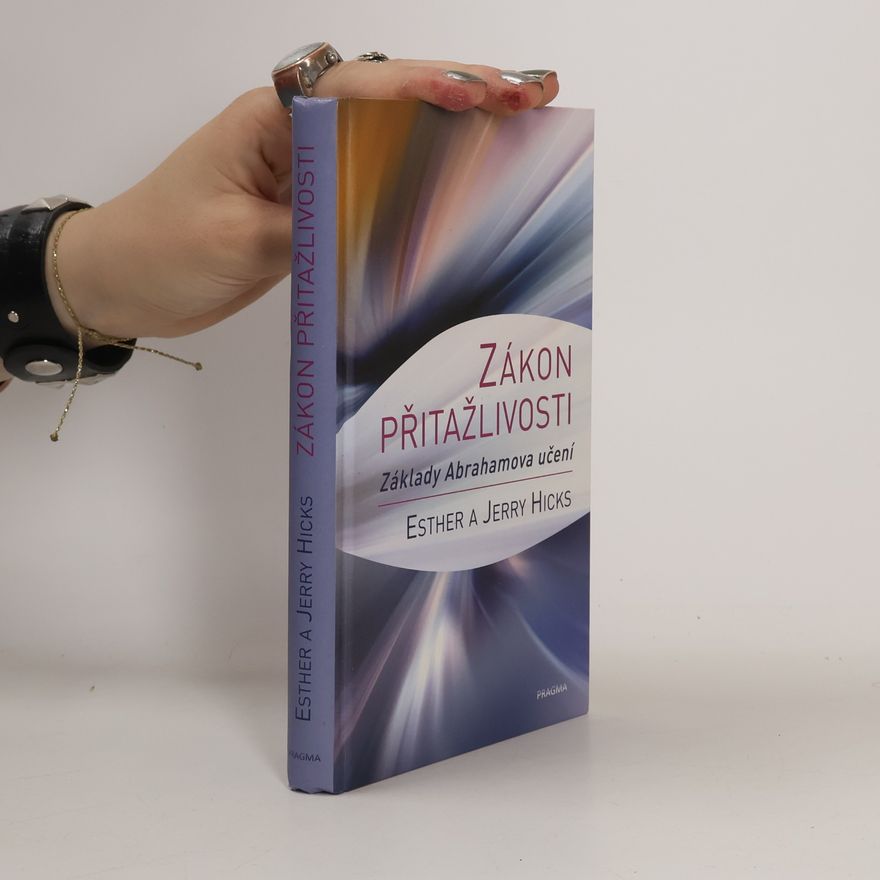 Esther Hicks Zákon přitažlivosti. Základy Abrahamova učení