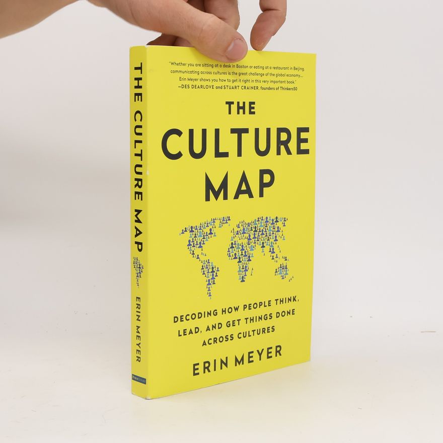 Erin Meyer The Culture Map. Decoding How People Think, Lead and Get Things Done Across Cultures