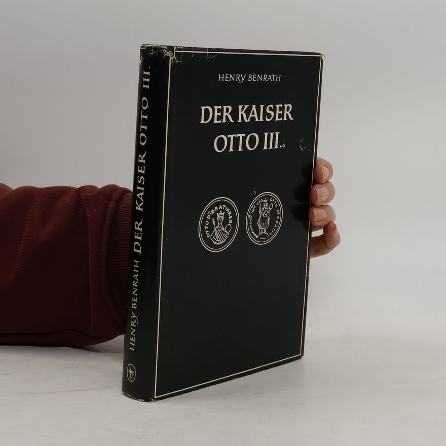 Henry Benrath Der Kaiser Otto III.