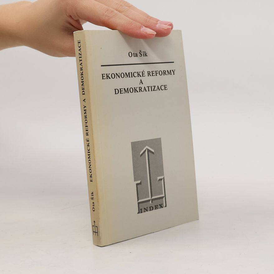 Ota Šik Ekonomické reformy a demokratizace