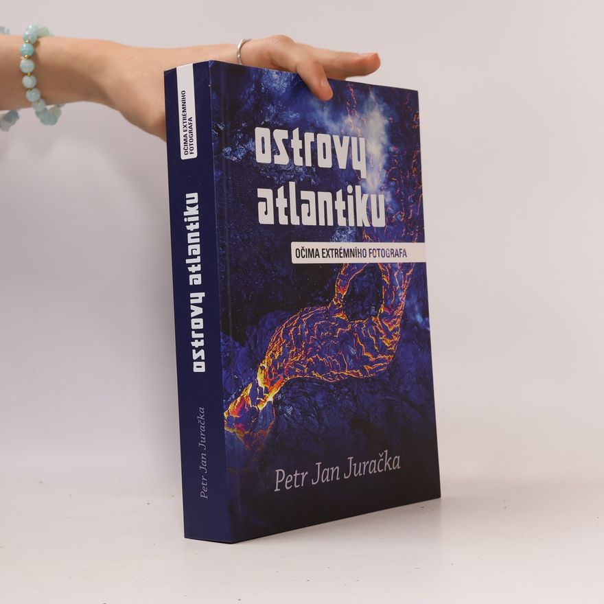 Petr Jan Juračka Ostrovy Atlantiku : očima extrémního fotografa
