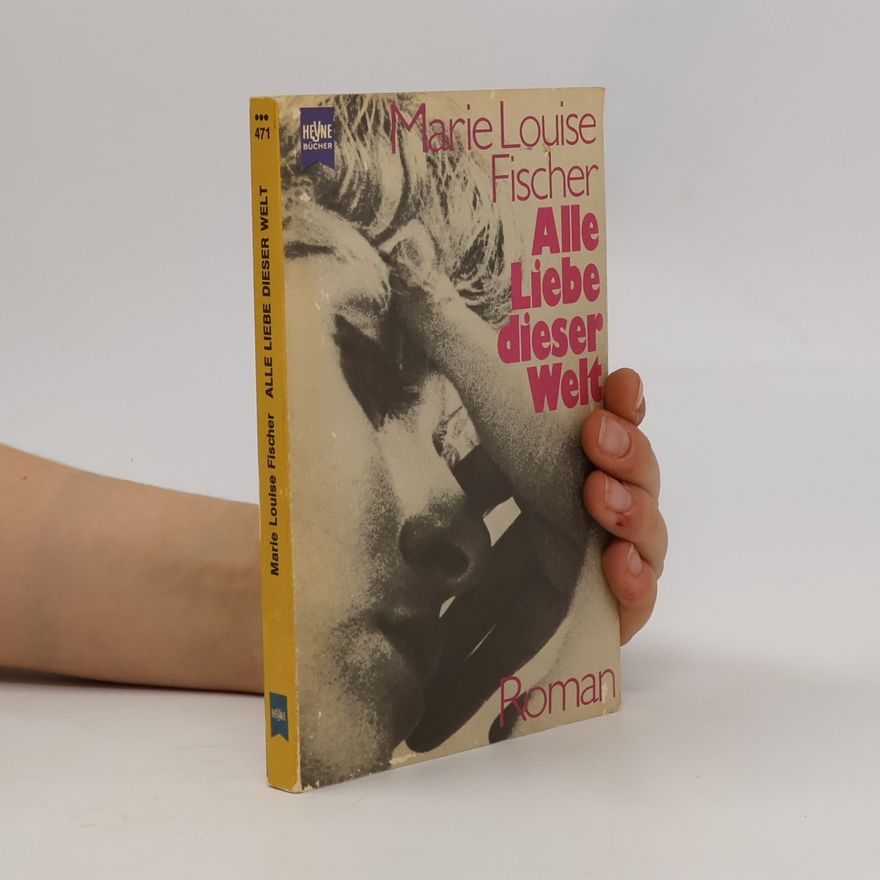 Marie Louise Fischer Alle Liebe dieser Welt