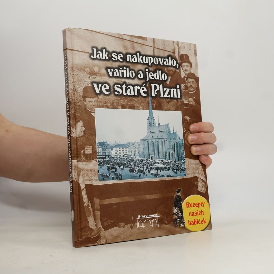 Jana Slámová Jak se nakupovalo, vařilo a jedlo ve staré Plzni