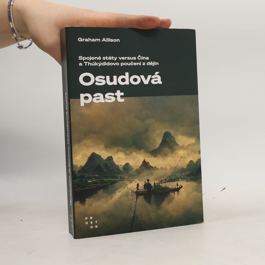 Graham T. Allison Osudová past: Spojené státy versus Čína a Thúkýdidovo poučení z dějin