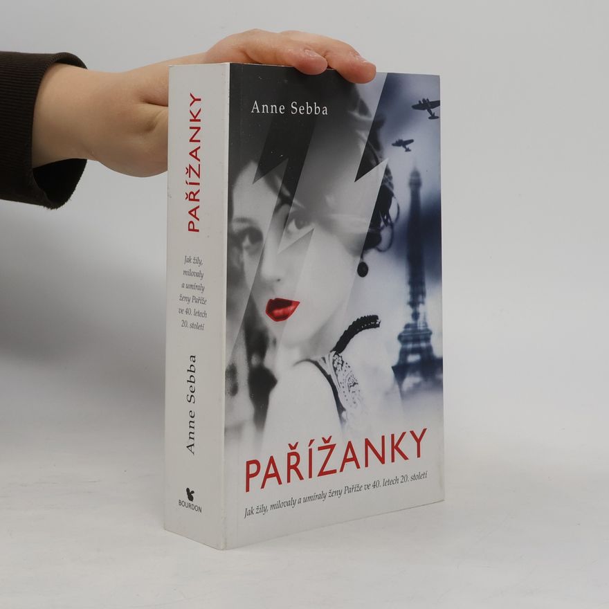 Anne Sebba Pařížanky: Jak žily, milovaly a umíraly ženy Paříže ve 40. letech