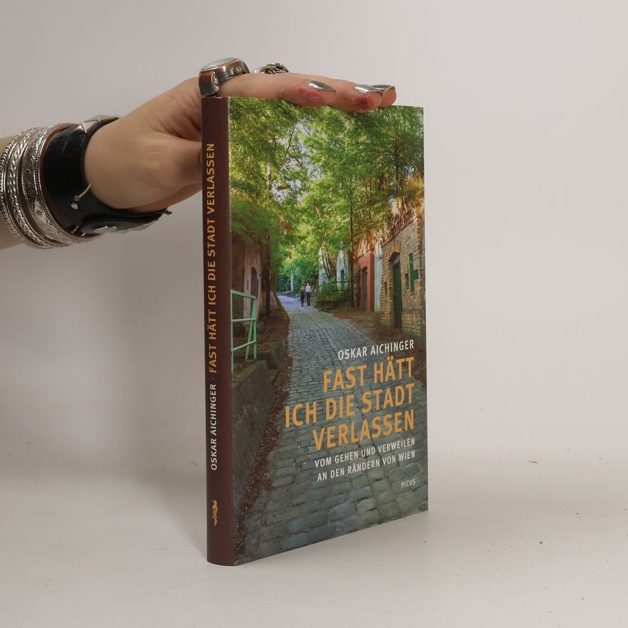 Oskar Aichinger Fast hätt ich die Stadt verlassen