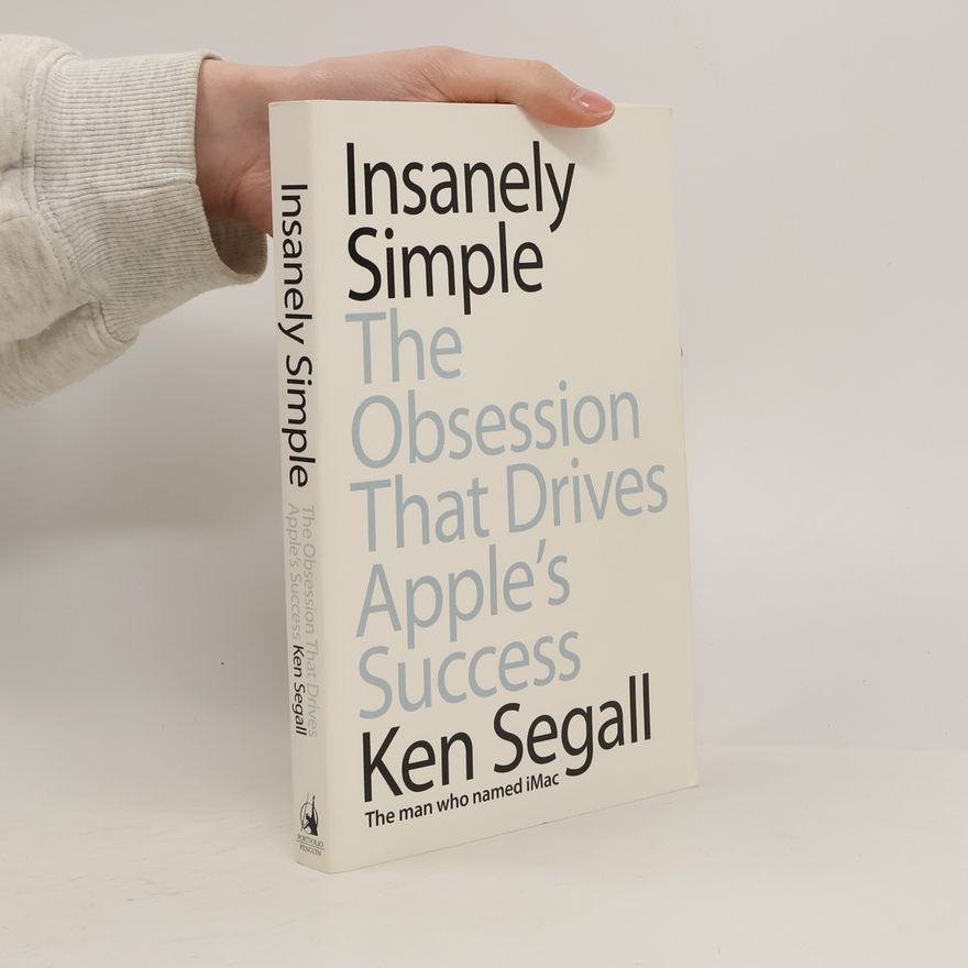 Ken Segall Insanely Simple - The Obsession That Drives Apple´s Success