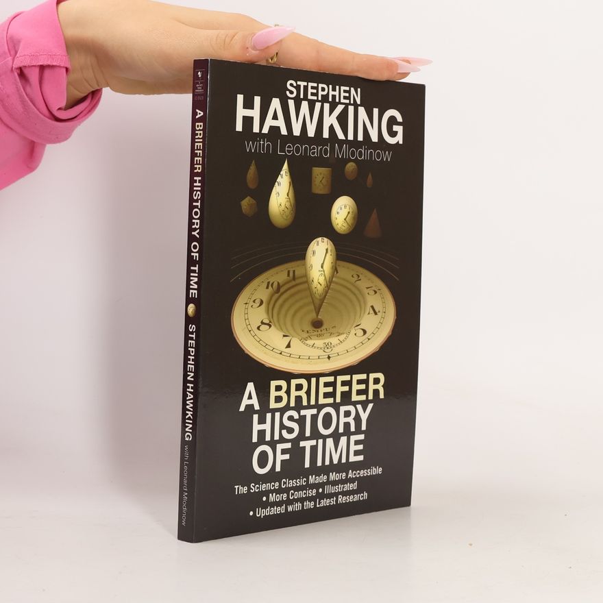 Stephen Hawking A Briefer History of Time. The Science Classic Made More Accessible - More Concise - Illustrated - Updated With The Latest Research