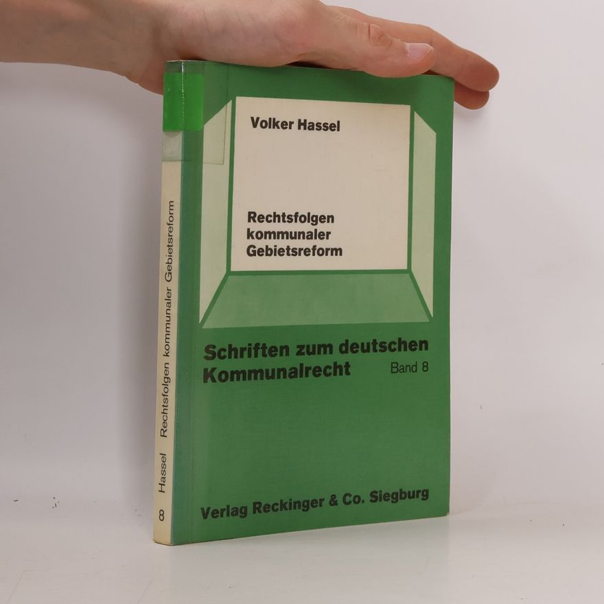 Volker Hassel Schriften zum deutschen Kommunalrecht - 8: Rechtsfolgen kommunaler Gebietsreform