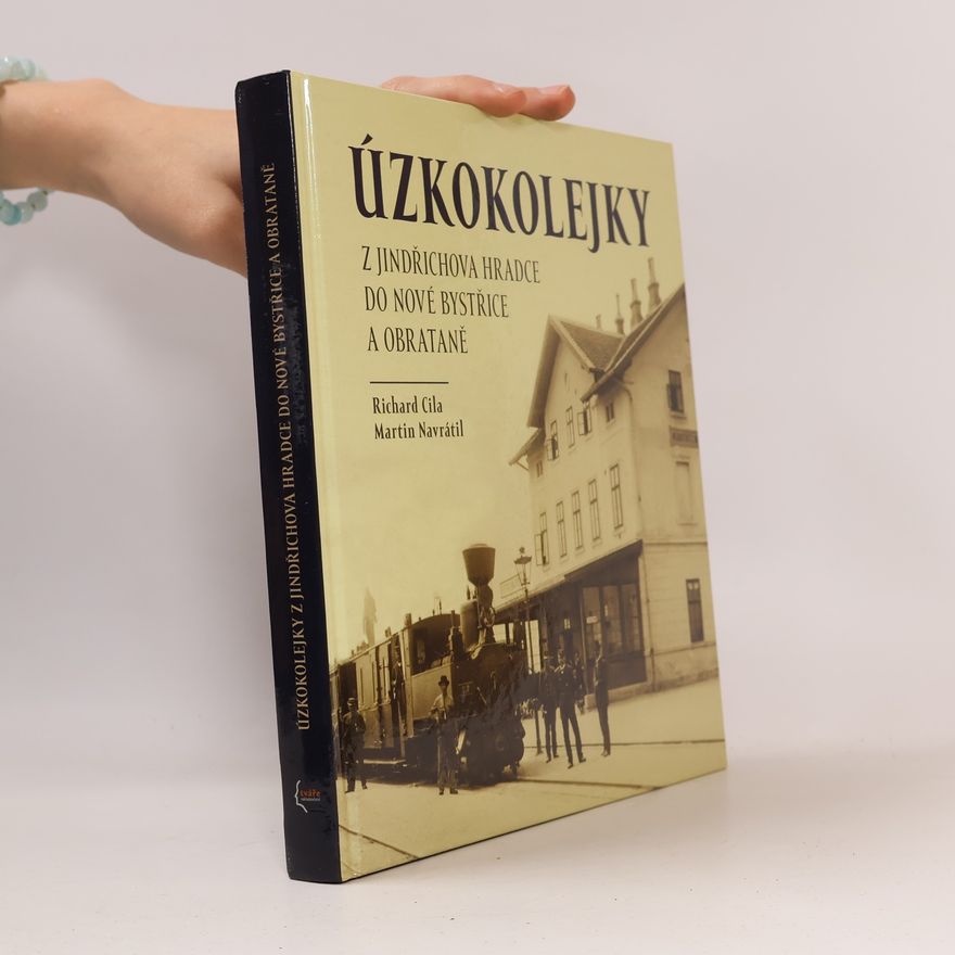 Martin Navrátil Úzkokolejky z Jindřichova Hradce do Nové Bystřice a Obrataně