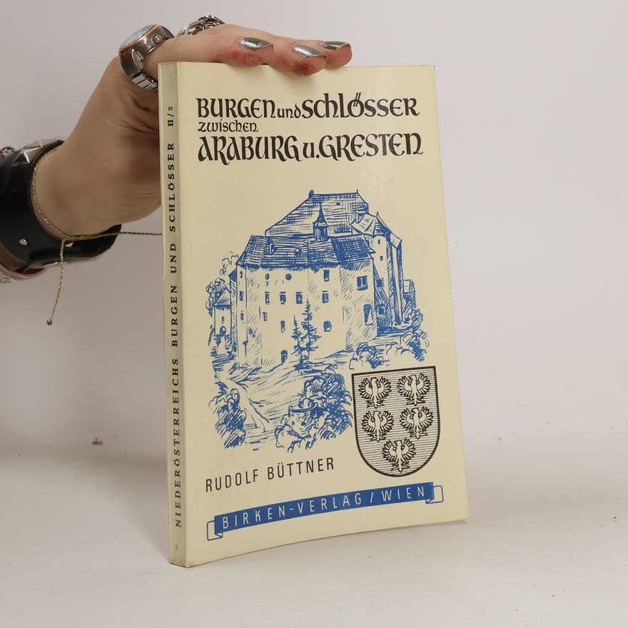 Rudolf Büttner Niederösterreichs Burgen und Schlösser - II/3: Burgen und Schlösser zwischen Araburg und Gresten