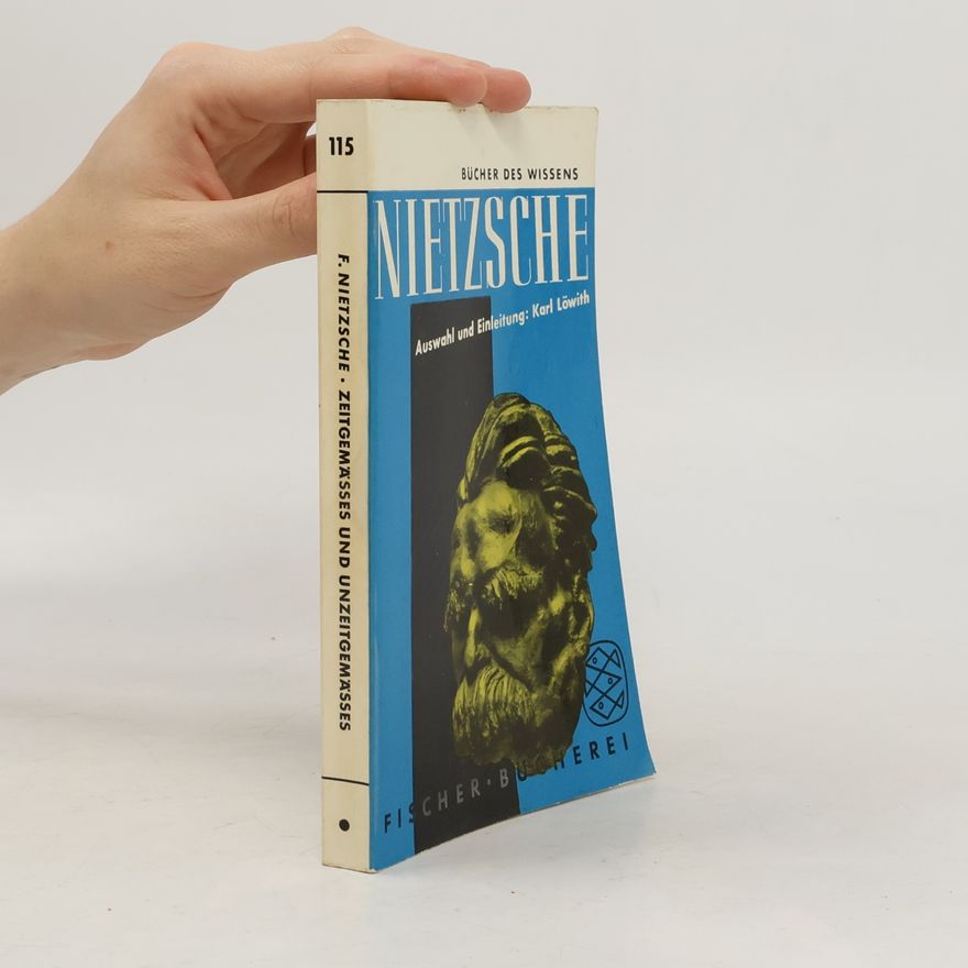 Karl Löwith Nietzsche: Zeitgemässes und Unzeitgemässes. Ausgewählt und eingeleitet von Karl Löwith