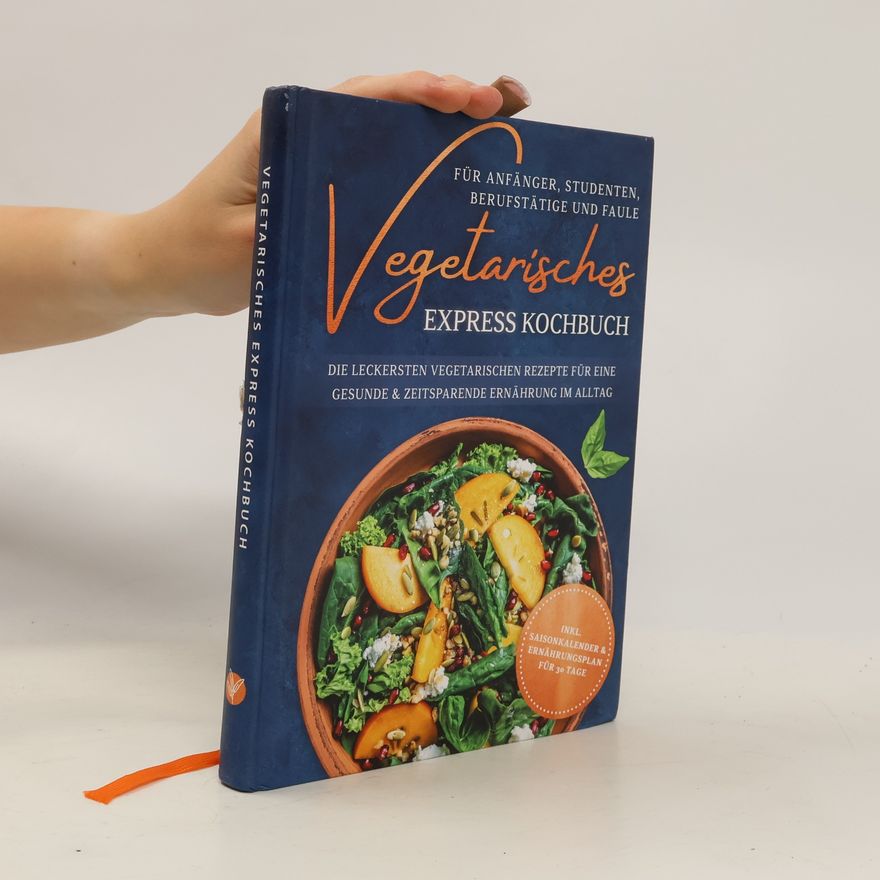 Various authors Vegetarisches Express Kochbuch für Anfänger, Studenten, Berufstätige und Faule: Die leckersten vegetarischen Rezepte für eine ge
