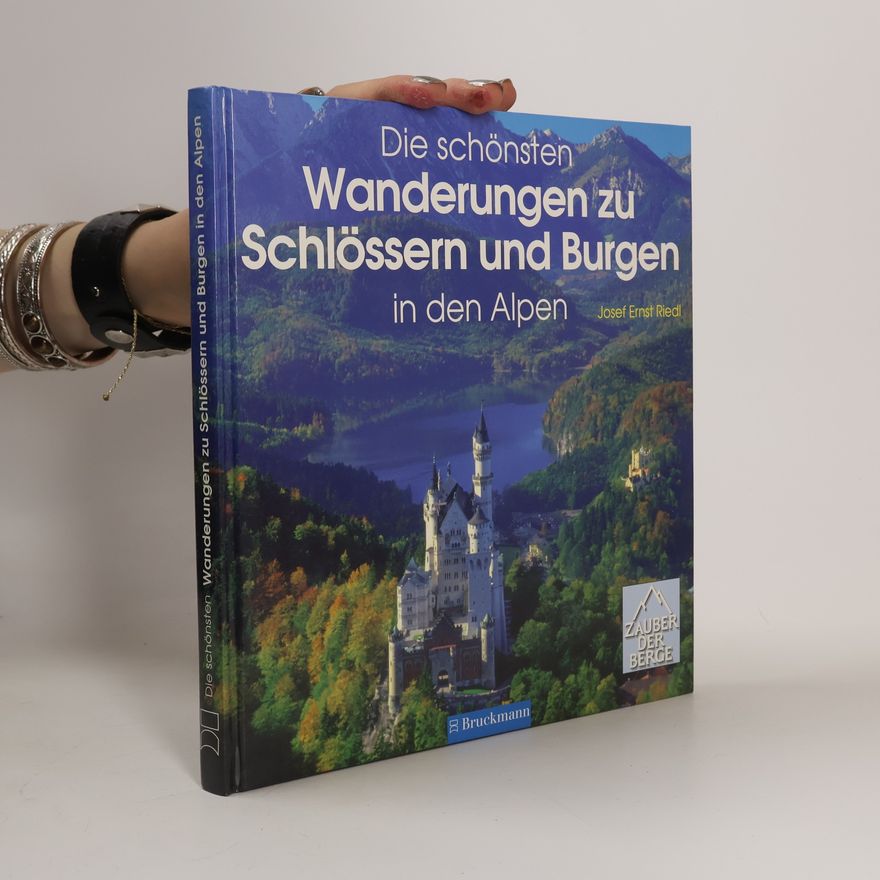 Josef Ernst Riedl Die schönsten Wanderungen zu Schlössern und Burgen in den Alpen