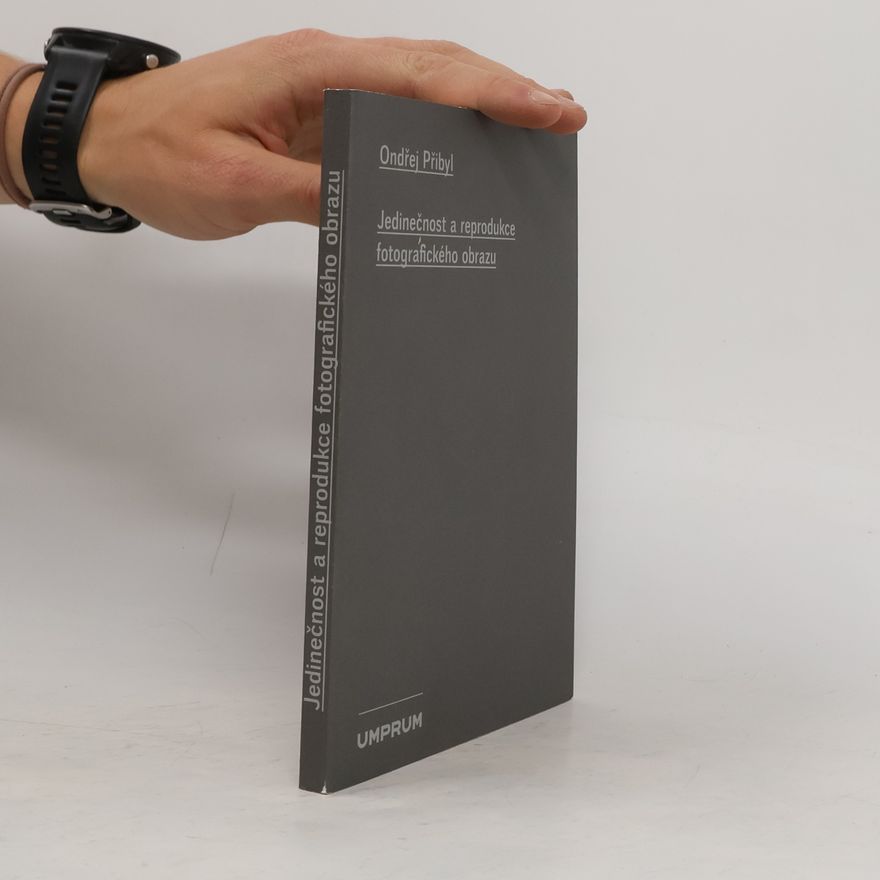 Ondřej Přibyl Jedinečnost a reprodukce fotografického obrazu