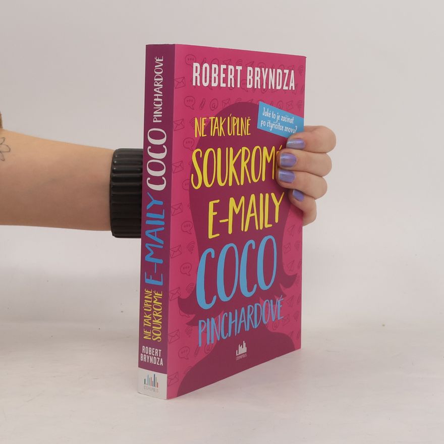 Robert Bryndza Ne tak úplně soukromé e-maily Coco Pinchardové. Jaké to je začínat po čtyřicítce znovu?